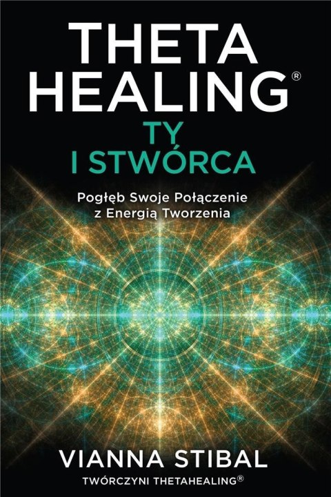 Theta Healing: Ty i Stwórca Theta Healing: Ty i Stwórca