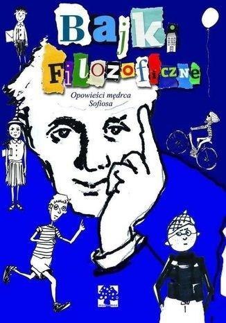 Bajki filozoficzne. Opowieści mędrca Sofiosa Bajki filozoficzne. Opowieści mędrca Sofiosa