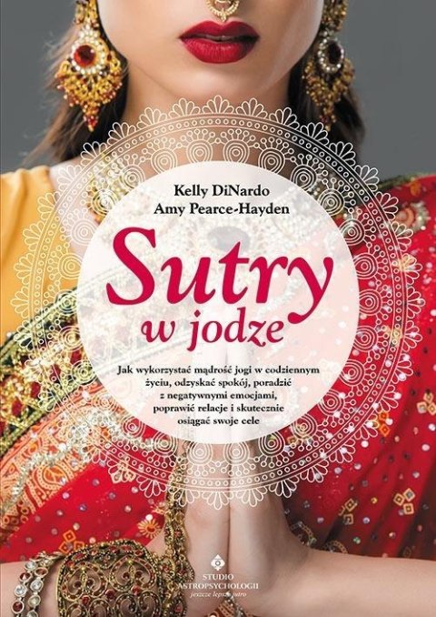 Sutry w jodze. Jak wykorzystać mądrość jogi.. Sutry w jodze. Jak wykorzystać mądrość jogi..