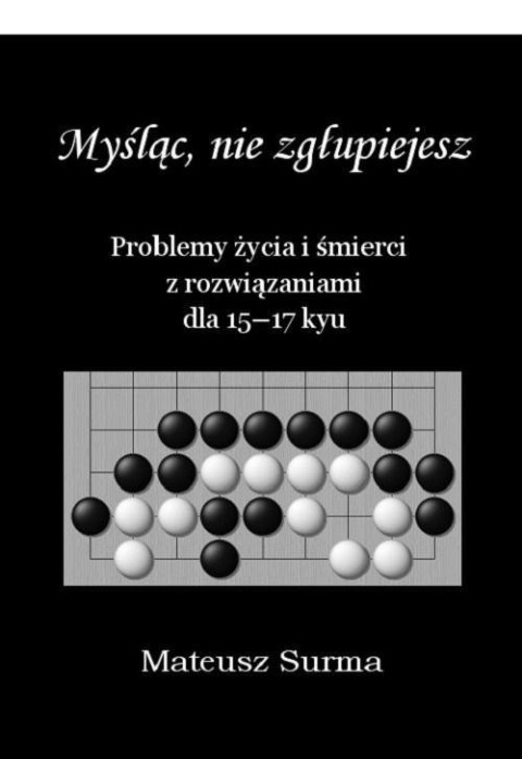 Myśląc, nie zgłupiejesz... 15-17 kyu Myśląc, nie zgłupiejesz... 15-17 kyu