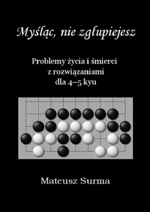 Myśląc, nie zgłupiejesz... 4-5 kyu Myśląc, nie zgłupiejesz... 4-5 kyu