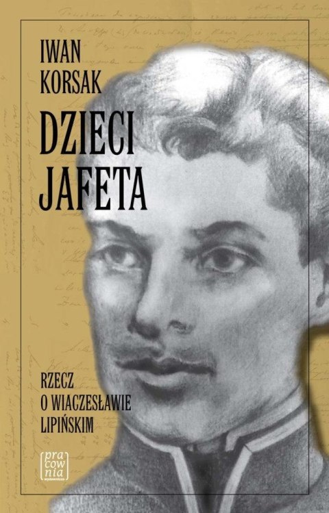 Dzieci Jafeta. Rzecz o Wiaczesławie Lipińskim Dzieci Jafeta. Rzecz o Wiaczesławie Lipińskim