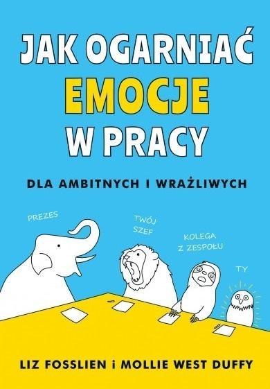 Jak ogarnąć emocje w pracy Jak ogarnąć emocje w pracy