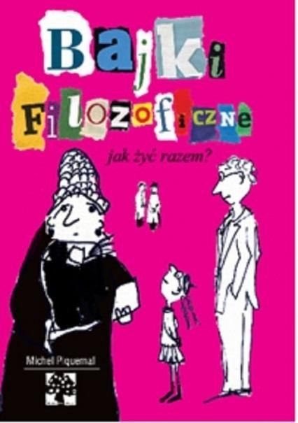 Bajki filozoficzne Jak żyć razem? Bajki filozoficzne Jak żyć razem?