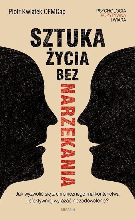 Sztuka życia bez narzekania Piotr Kwiatek OFMCap Sztuka życia bez narzekania Piotr Kwiatek OFMCap