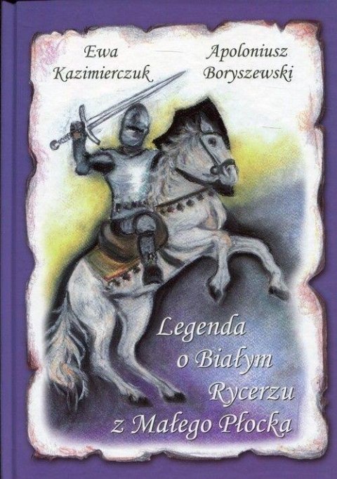 Legenda o Białym Rycerzu z Małego Płocka Legenda o Białym Rycerzu z Małego Płocka