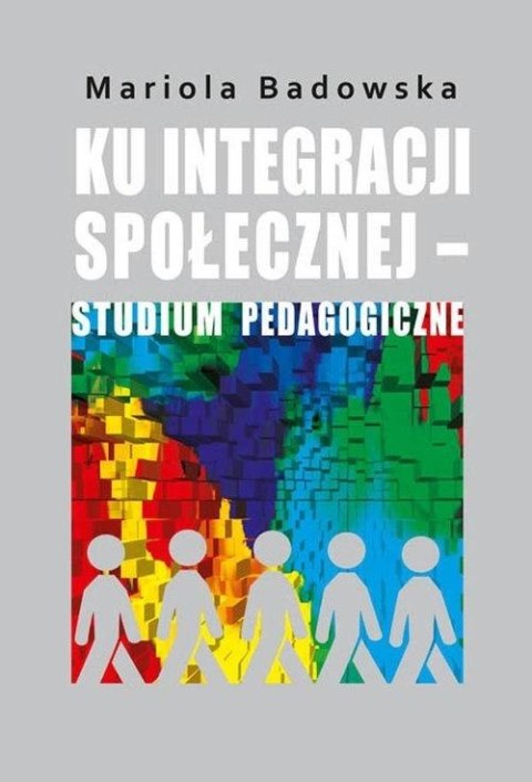 Ku integracji społecznej studium pedagogiczne Ku integracji społecznej studium pedagogiczne