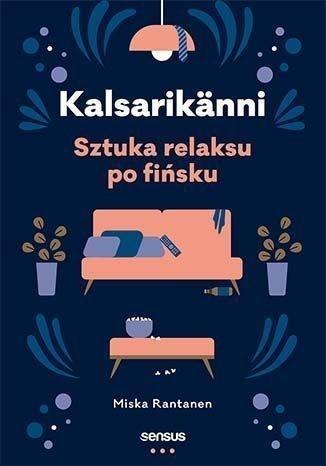 Kalsarikanni. Sztuka relaksu po fińsku Kalsarikanni. Sztuka relaksu po fińsku