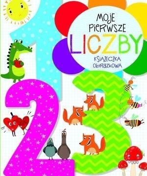 Moje pierwsze liczby. Książeczka obrazkowa Moje pierwsze liczby. Książeczka obrazkowa