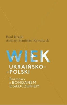 Wiek ukraińsko-polski. Rozmowy z B. Osadczukiem