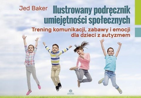 Ilustrowany podręcznik umiejętności społecznych Ilustrowany podręcznik umiejętności społecznych