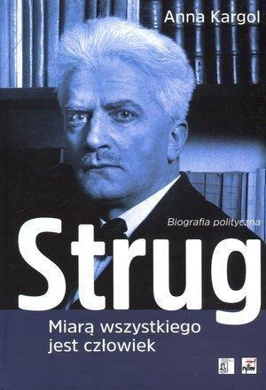 Strug. Miarą wszystkiego jest człowiek. Biografia Strug. Miarą wszystkiego jest człowiek. Biografia