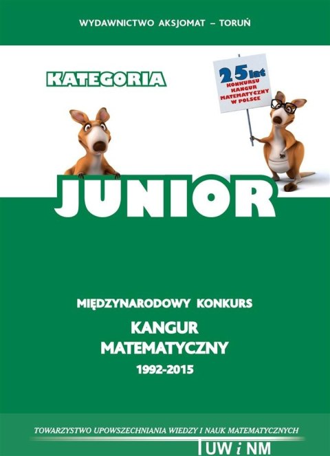 Matematyka z wesołym Kangurem. Poziom JUNIOR Matematyka z wesołym Kangurem. Poziom JUNIOR