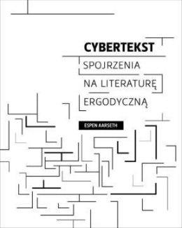 Cybertekst. Perspektywy literatury ergodycznej