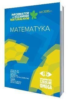 Informator Maturalny Matematyka od 2015 r. OMEGA