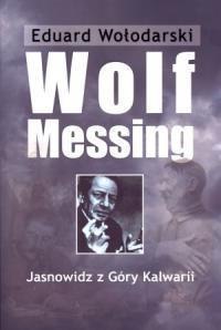 Wolf Messing. Jasnowidz z Góry Kalwarii Wolf Messing. Jasnowidz z Góry Kalwarii
