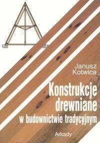 Konstrukcje drewniane w budownictwie tradycyjnym Konstrukcje drewniane w budownictwie tradycyjnym
