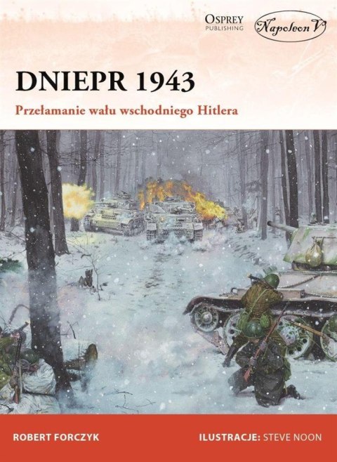Dniepr 1943 Przełamanie wału wschodniego Hitlera Dniepr 1943 Przełamanie wału wschodniego Hitlera