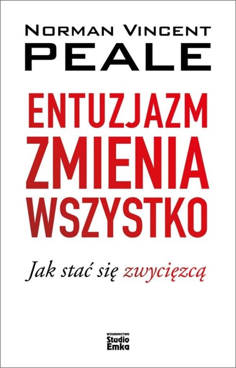 Entuzjazm zmienia wszystko. Jak stać się zwycięzcą Entuzjazm zmienia wszystko. Jak stać się zwycięzcą