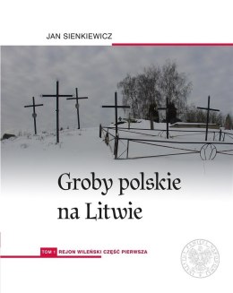 Groby polskie na Litwie T.1 Rejon wileński cz.1