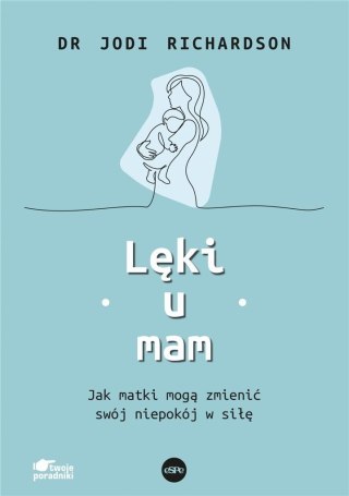 Lęki u mam. Jak matki mogą zmienić swój niepokój..
