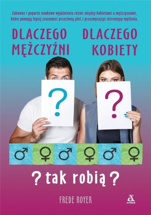 Dlaczego mężczyźni, dlaczego kobiety - tak robią? Dlaczego mężczyźni, dlaczego kobiety - tak robią?