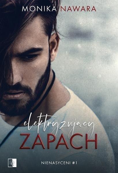 Nienasyceni. Tom 1 Zapach pożądania Nienasyceni. Tom 1 Zapach pożądania