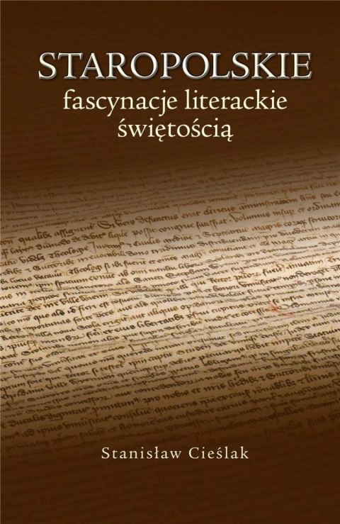 Staropolskie fascynacje literackie świętością Staropolskie fascynacje literackie świętością