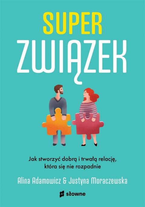 Superzwiązek. Jak stworzyć dobrą i trwałą relację Superzwiązek. Jak stworzyć dobrą i trwałą relację