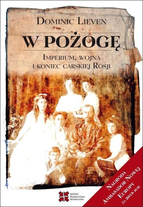 W pożogę. Imperium, wojna i koniec carskiej Rosji W pożogę. Imperium, wojna i koniec carskiej Rosji