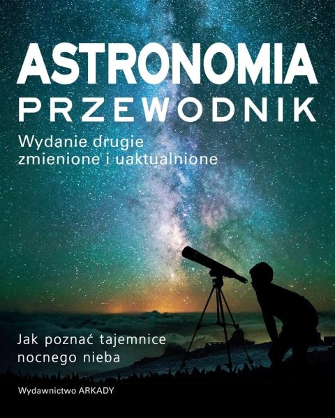 Astronomia. Przewodnik. Jak poznać tajemnice..