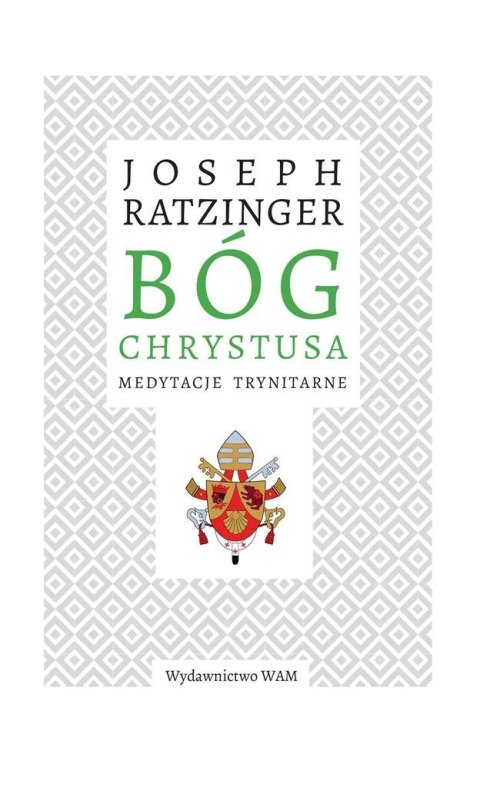 Bóg Chrystusa. Medytacje trynitarne Bóg Chrystusa. Medytacje trynitarne