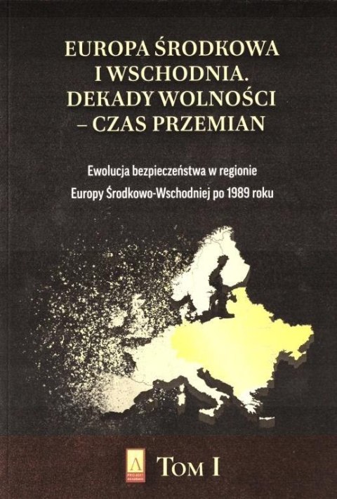 Europa Środkowa i Wschodnia. Dekady wolności T.1 Europa Środkowa i Wschodnia. Dekady wolności T.1
