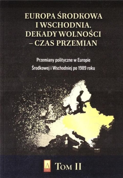 Europa Środkowa i Wschodnia. Dekady wolności T.2 Europa Środkowa i Wschodnia. Dekady wolności T.2