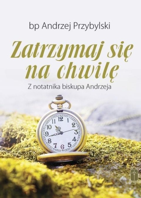 Zatrzymaj się na chwilę. Z notatnika biskupa... Zatrzymaj się na chwilę. Z notatnika biskupa...