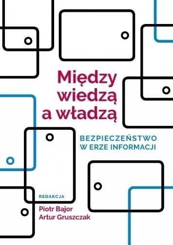Między wiedzą a władzą. Bezpieczeństwo w erze... Między wiedzą a władzą. Bezpieczeństwo w erze...