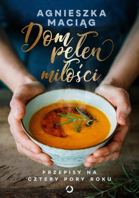 Dom pełen miłości. Przepisy na cztery pory roku Dom pełen miłości. Przepisy na cztery pory roku