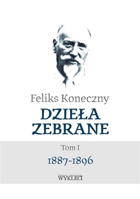 Feliks Koneczny. Dzieła zebrane T.1 Feliks Koneczny. Dzieła zebrane T.1