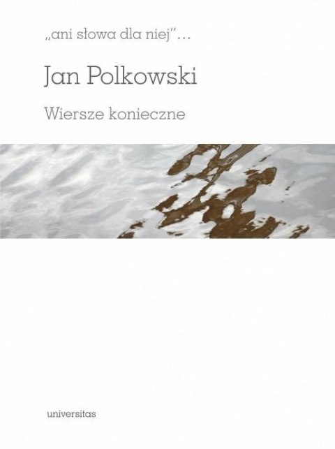 Ani słowa dla niej. Wiersze konieczne Ani słowa dla niej. Wiersze konieczne