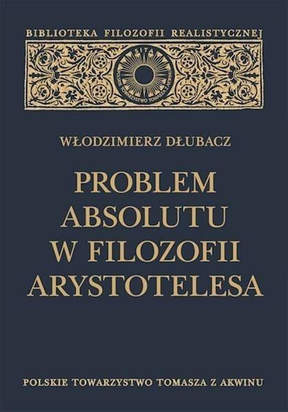 Problem Absolutu w filozofii Arystotelesa Problem Absolutu w filozofii Arystotelesa