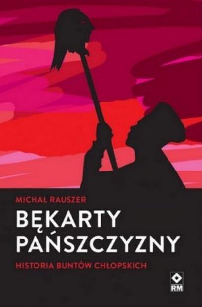 Bękarty pańszczyzny. Historia buntów chłopskich Bękarty pańszczyzny. Historia buntów chłopskich