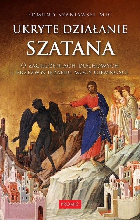 Ukryte działanie szatana. O zagrożeniach duchowych Ukryte działanie szatana. O zagrożeniach duchowych