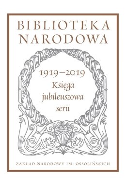 Biblioteka Narodowa. Księga jubileuszowa 1919-2019