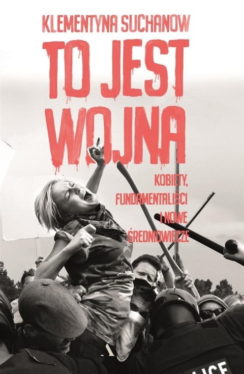 To jest wojna. Kobiety, fundamentaliści i... To jest wojna. Kobiety, fundamentaliści i...