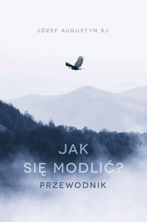 Jak się modlić. Przewodnik Jak się modlić. Przewodnik