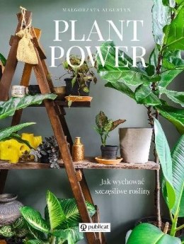 Plant Power . Jak wychować szczęśliwe rośliny