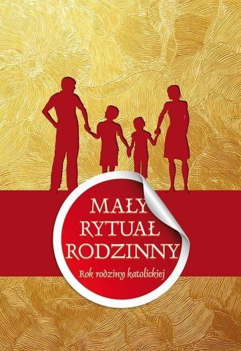 Mały rytuał rodzinny. Rok rodziny katolickiej Mały rytuał rodzinny. Rok rodziny katolickiej