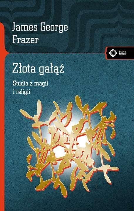 Złota gałąź. Studia z magii i religii Złota gałąź. Studia z magii i religii