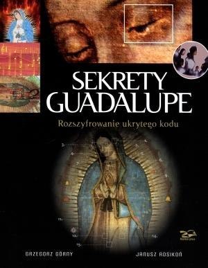 Sekrety Guadalupe. Rozszyfrowanie ukrytego kodu Sekrety Guadalupe. Rozszyfrowanie ukrytego kodu