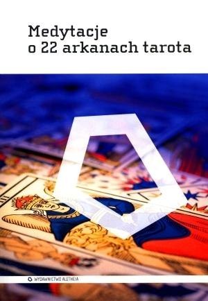 Medytacje o 22 arkanach tarota Medytacje o 22 arkanach tarota